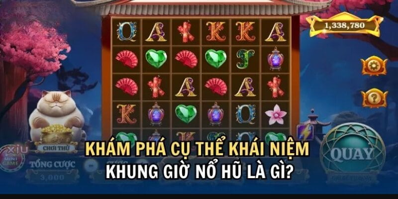 Khung giờ nổ hũ Cách xác định khung giờ nổ hũ hiệu quả nhất
